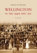 Cover: Wellington in the 1940s and 50s - The History Press Ltd