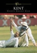 Cover: Kent County Cricket Club (Classic Matches) - The History Press Ltd