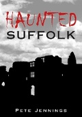 Cover: Haunted Suffolk - The History Press Ltd