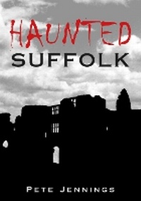Enlarge image Cover: Haunted Suffolk - The History Press Ltd