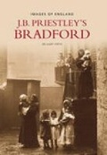 Cover: Priestley's Bradford - The History Press Ltd