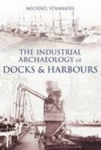 Abbildung von: The Industrial Archaeology of Docks and Harbours - The History Press Ltd