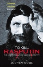 Cover: To Kill Rasputin - The History Press Ltd