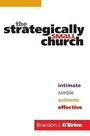 Cover: The Strategically Small Church - Intimate, Nimble, Authentic, and Effective - Bethany House Publishers, a division of Baker Publishing Group