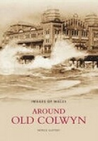 Enlarge image Cover: Around Old Colwyn - The History Press Ltd