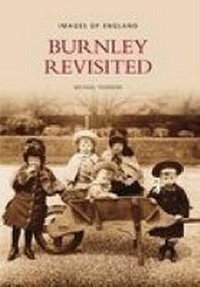 Enlarge image Cover: Burnley Revisited - The History Press Ltd