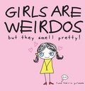 Cover: Girls are Weirdoes but They Smell Pretty - Workman Publishing