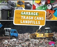 Enlarge image Cover: How Garbage Gets From Trash Cans To Landfills - Capstone Press