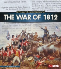 Enlarge image Cover: A Primary Source History of the War of 1812 - Capstone Press