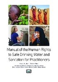 Cover: Manual on the Human Rights to Safe Drinking Water and Sanitation for Practitioners - IWA Publishing