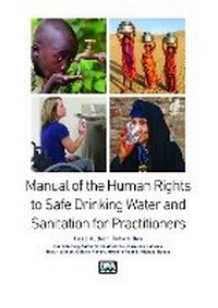 Enlarge image Cover: Manual on the Human Rights to Safe Drinking Water and Sanitation for Practitioners - IWA Publishing