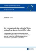 Cover: Die Integration in das wirtschaftliche, kulturelle und gesellschaftliche Leben - Peter Lang Verlag