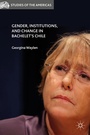 Cover: Gender, Institutions, and Change in Bachelet's Chile - Palgrave MacMillan