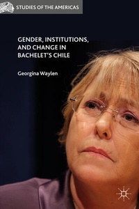 Enlarge image Cover: Gender, Institutions, and Change in Bachelet's Chile - Palgrave MacMillan