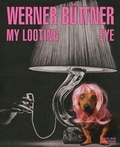 Cover: Werner Bttner: My Looting Eye - Black Dog Publishing London UK