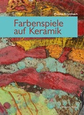 Cover: Farbenspiele auf Keramik - Hanusch Verlag