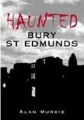 Cover: Haunted Bury St Edmunds - The History Press Ltd