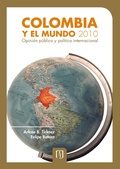 Cover: Colombia y el mundo 2010. Opini&oacute;n p&uacute;blica y pol&iacute;tica internacional - Universidad de los Andes