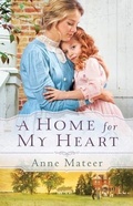 Cover: A Home for My Heart - Bethany House Publishers, a division of Baker Publishing Group
