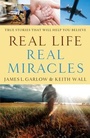 Cover: Real Life, Real Miracles - True Stories That Will Help You Believe - Bethany House Publishers, a division of Baker Publishing Group