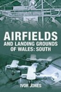 Abbildung von: Airfields and Landing Grounds of Wales: South - The History Press Ltd
