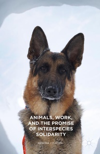Enlarge image Cover: Animals, Work, and the Promise of Interspecies Solidarity - Palgrave MacMillan