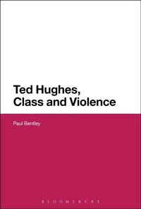 Enlarge image Cover: Ted Hughes, Class and Violence - Bloomsbury Academic