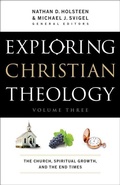 Cover: Exploring Christian Theology - The Church, Spiritual Growth, and the End Times - Bethany House Publishers, a division of Baker Publishing Group