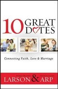 Cover: 10 Great Dates - Connecting Faith, Love & Marriage - Bethany House Publishers, a division of Baker Publishing Group
