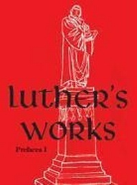 Bild: Luther's Works, Volume 59 (Prefaces I / 1522 - 1532) - Concordia Publishing House
