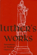 Cover: Luther's Works, Volume 67 (Annotations on Matthew: Chapters 1-18) - Concordia Publishing House