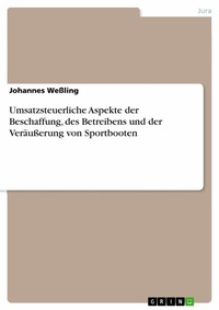 Abbildung von: Umsatzsteuerliche Aspekte der Beschaffung, des Betreibens und der Veräußerung von Sportbooten - GRIN Verlag