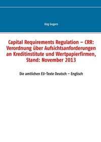 Bild vergrößern Bild: Capital Requirements Regulation - CRR: Verordnung über Aufsichtsanforderungen an Kreditinstitute und Wertpapierfirmen, Stand: November 2013 - BoD - Books on Demand