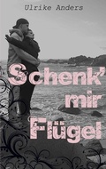 Cover: Schenk' mir Fl&uuml;gel - Books on Demand