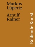 Cover: Markus L&uuml;pertz / Arnulf Rainer. Bildende Kunst - K&ouml;nig, Walther