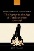 Cover: The Papacy in the Age of Totalitarianism, 1914-1958 - Oxford University Press