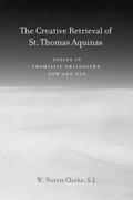 Cover: The Creative Retrieval of Saint Thomas Aquinas - Fordham University Press