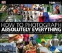 Cover: How to Photograph Absolutely Everything - Dorling Kindersley Ltd