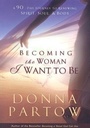 Cover: Becoming the Woman I Want to Be - A 90-Day Journey to Renewing Spirit, Soul & Body - Bethany House Publishers, a division of Baker Publishing Group