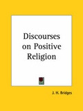 Cover: Discourses on Positive Religion (1891) - Kessinger Publishing Co