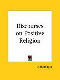 Enlarge image Cover: Discourses on Positive Religion (1891) - Kessinger Publishing Co