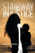 Cover: Stairway to Injustice - Page Publishing, Inc.