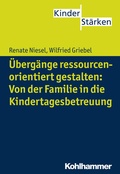 Cover: &Uuml;berg&auml;nge ressourcenorientiert gestalten: Von der Familie in die Kindertagesbetreuung - Kohlhammer