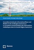 Cover: Grenz&uuml;berschreitende Informationsfl&uuml;sse und Medien in der Gro&szlig;region SaarLorLux - La circulation transfrontali&egrave;re des informations m&eacute;diatiques dans la Grande R&eacute;gion SaarLorLux - Nomos