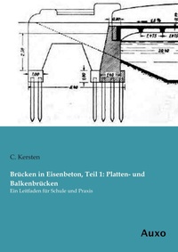 Abbildung von: Brücken in Eisenbeton, Teil 1: Platten- und Balkenbrücken - Auxo Verlag