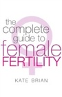 Cover: The Complete Guide To Female Fertility - Piatkus Books