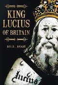 Cover: King Lucius of Britain - The History Press Ltd
