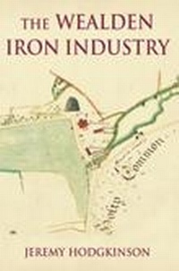 Abbildung von: The Wealden Iron Industry - The History Press Ltd