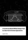 Cover: A Clustering-Based MPSoC Design Flow for Data Flow-Oriented Applications - Dr. Hut