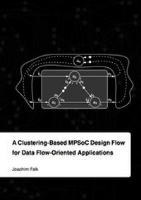 Enlarge image Cover: A Clustering-Based MPSoC Design Flow for Data Flow-Oriented Applications - Dr. Hut